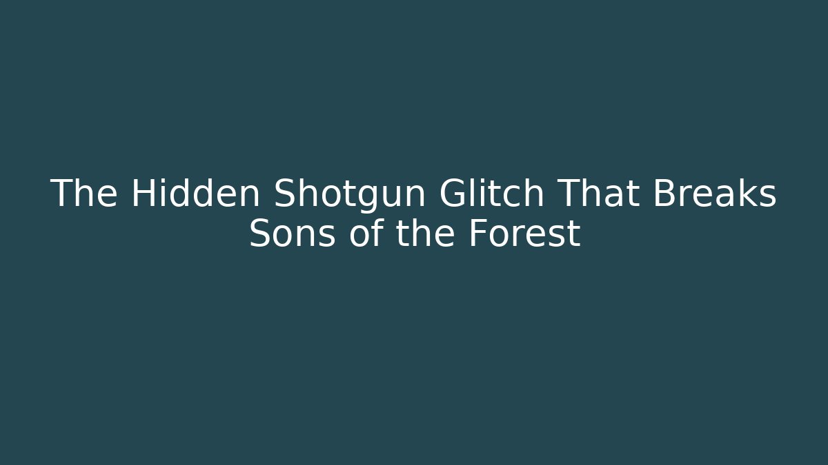 The Hidden Shotgun Glitch That Breaks Sons of the Forest