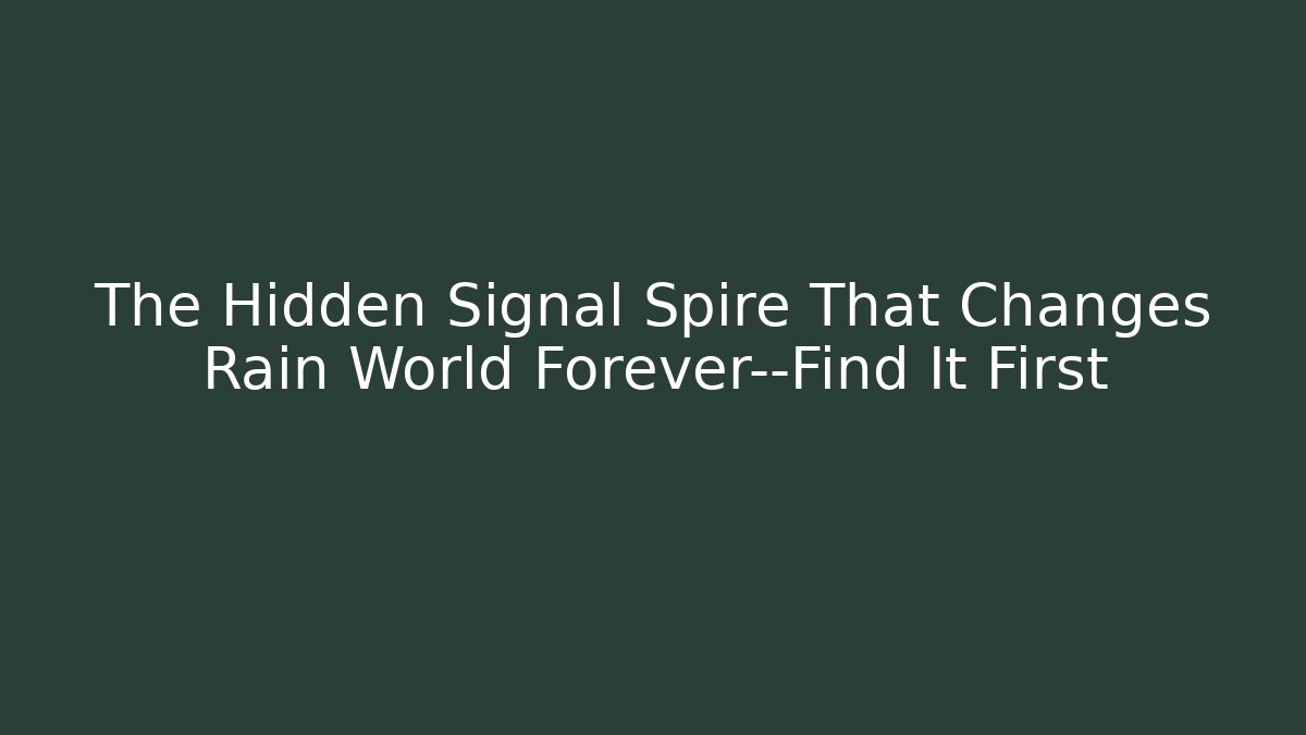 The Hidden Signal Spire That Changes Rain World Forever—Find It First