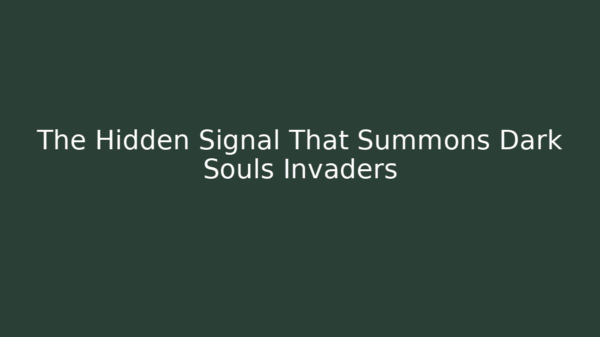 The Hidden Signal That Summons Dark Souls Invaders