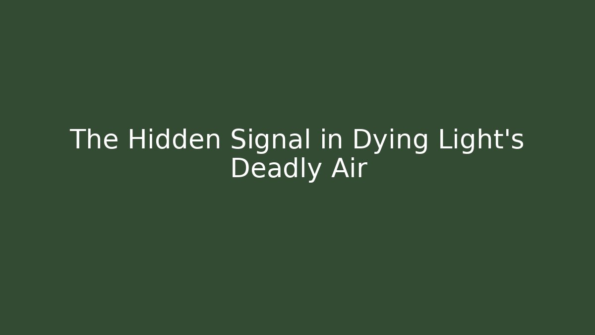 The Hidden Signal in Dying Light's Deadly Air