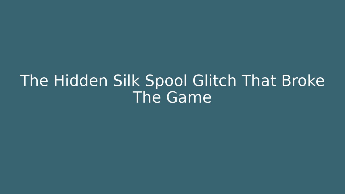 The Hidden Silk Spool Glitch That Broke The Game - Critter Realm