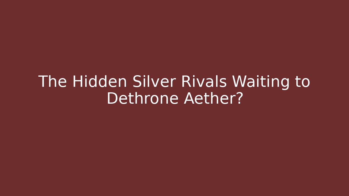 The Hidden Silver Rivals Waiting to Dethrone Aether?