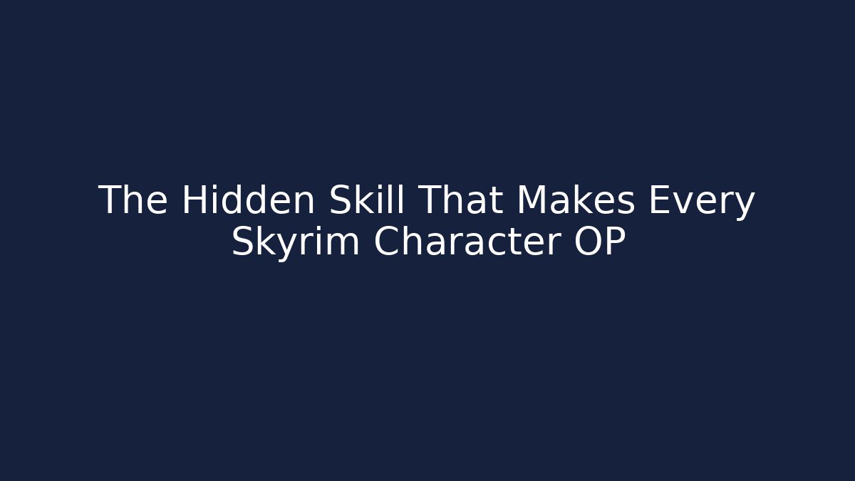 The Hidden Skill That Makes Every Skyrim Character OP