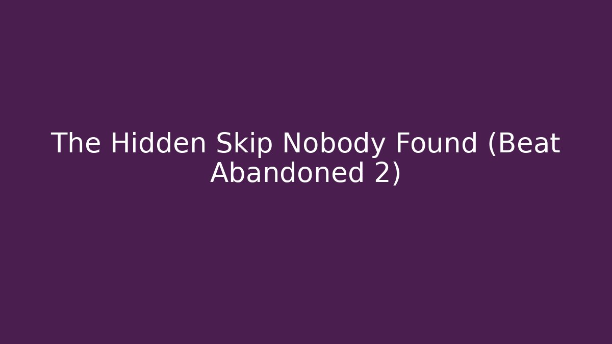The Hidden Skip Nobody Found (Beat Abandoned 2)