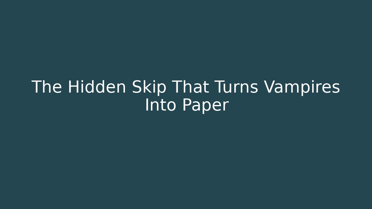 The Hidden Skip That Turns Vampires Into Paper - Critter Realm