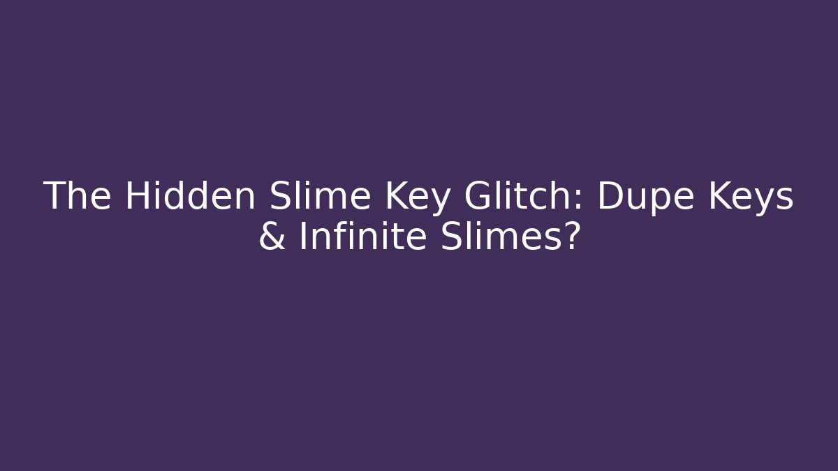 The Hidden Slime Key Glitch: Dupe Keys & Infinite Slimes? - Critter Realm