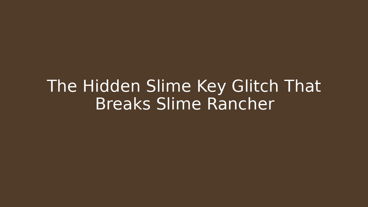The Hidden Slime Key Glitch That Breaks Slime Rancher