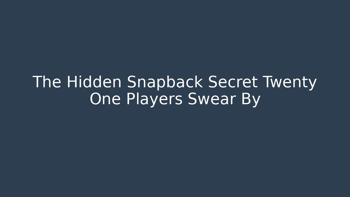 The Hidden Snapback Secret Twenty One Players Swear By