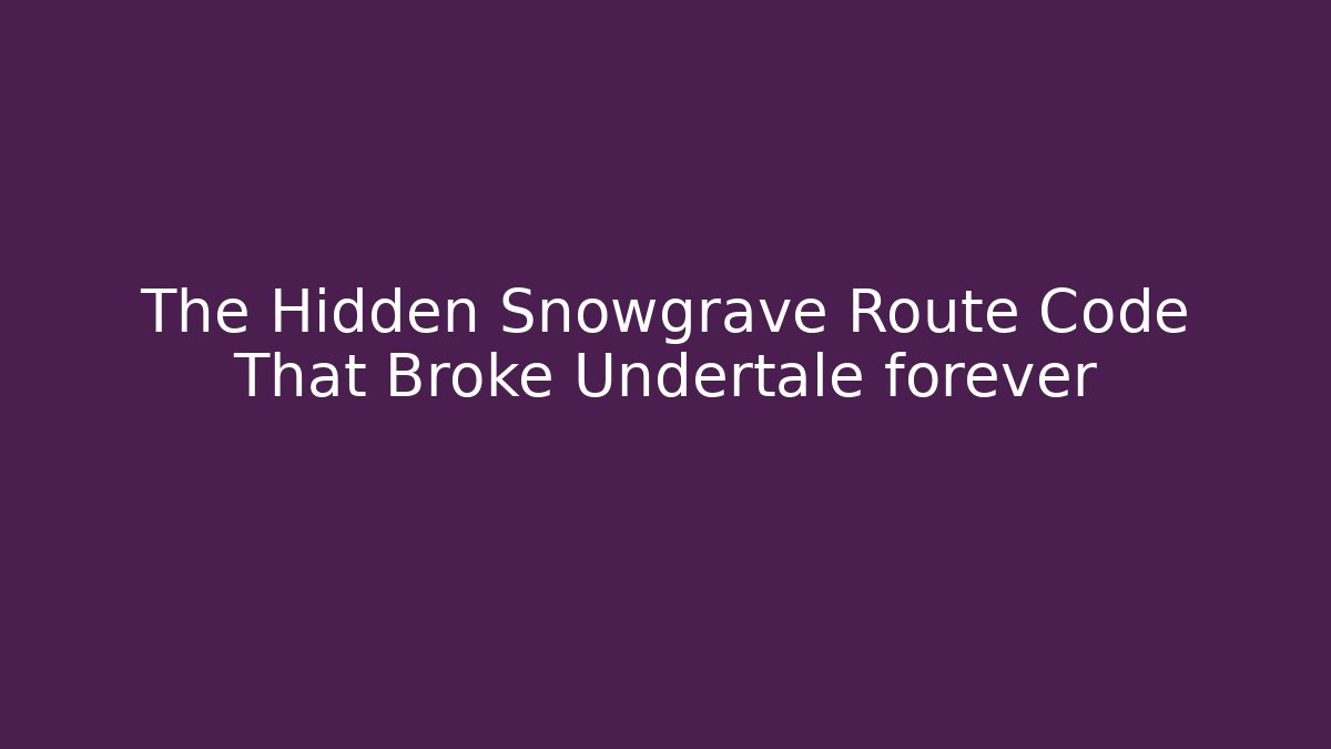 The Hidden Snowgrave Route Code That Broke Undertale forever - Critter Realm