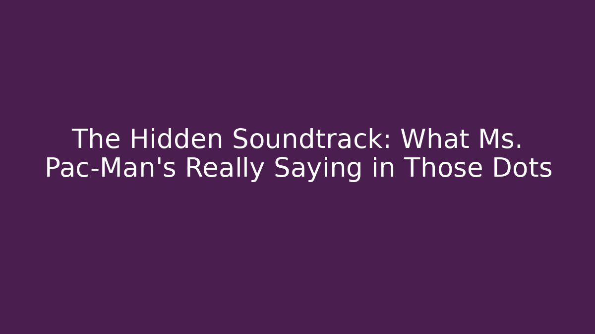 The Hidden Soundtrack: What Ms. Pac-Man’s Really Saying in Those Dots - Critter Realm
