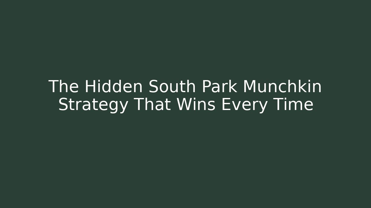 The Hidden South Park Munchkin Strategy That Wins Every Time