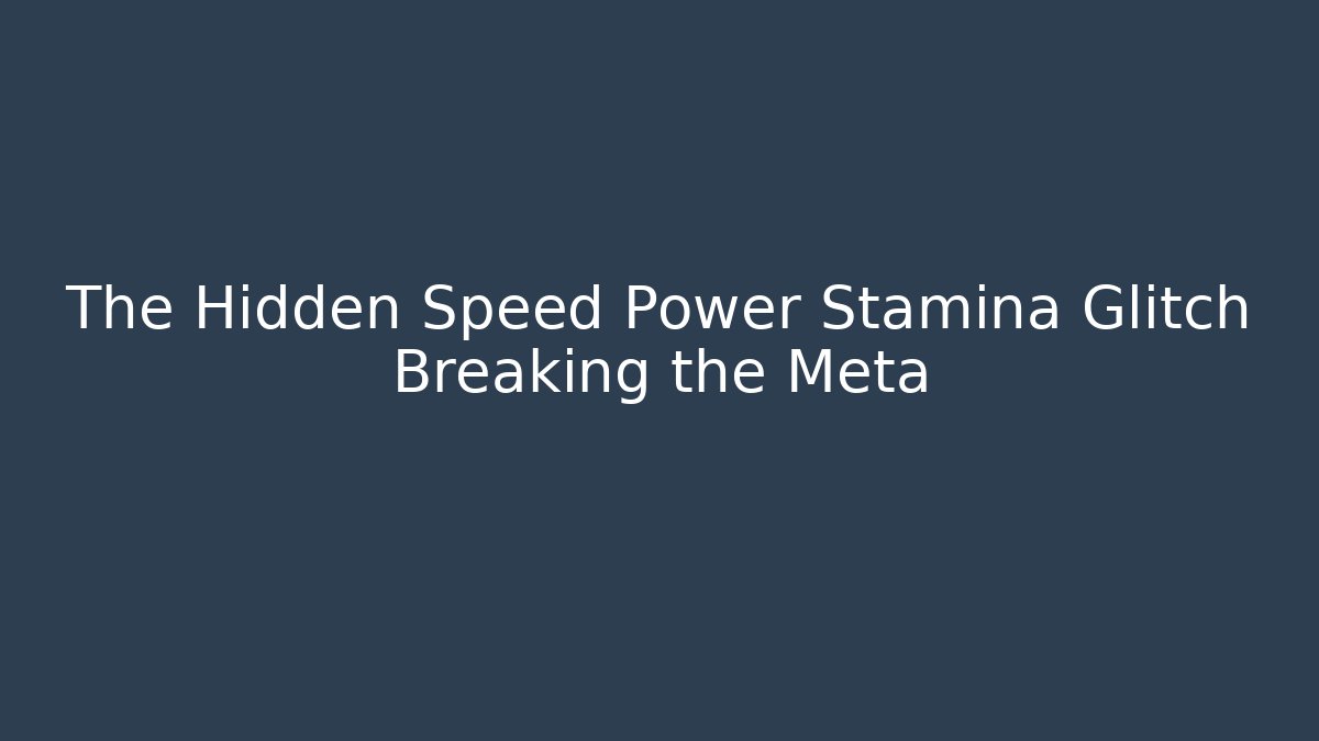 The Hidden Speed Power Stamina Glitch Breaking the Meta