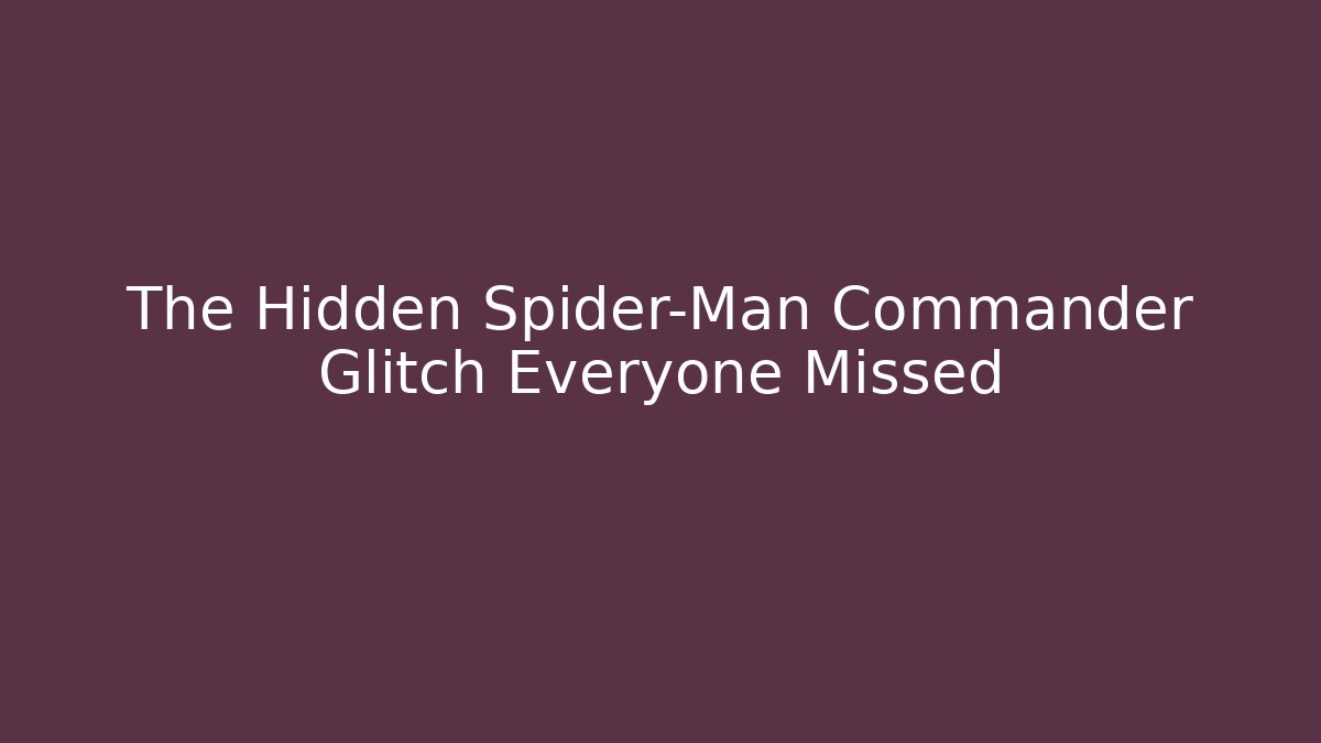 The Hidden Spider-Man Commander Glitch Everyone Missed