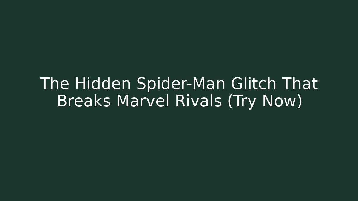 The Hidden Spider-Man Glitch That Breaks Marvel Rivals (Try Now)