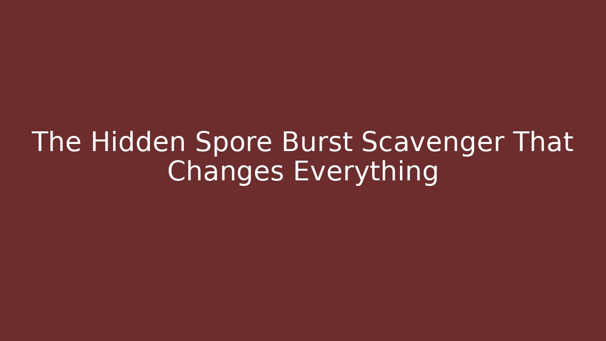 The Hidden Spore Burst Scavenger That Changes Everything