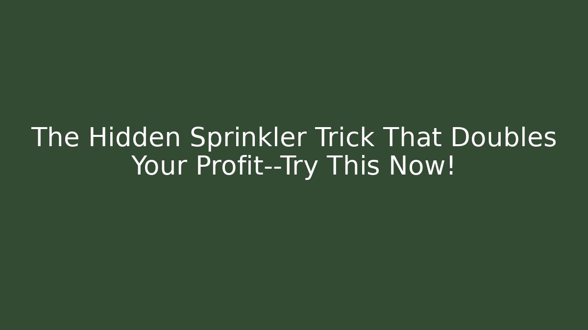 The Hidden Sprinkler Trick That Doubles Your Profit—Try This Now!