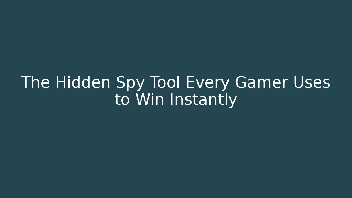 The Hidden Spy Tool Every Gamer Uses to Win Instantly