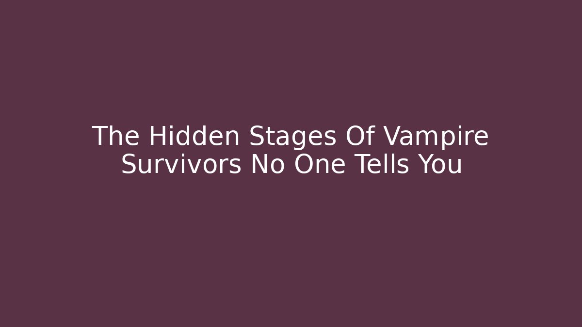 The Hidden Stages Of Vampire Survivors No One Tells You