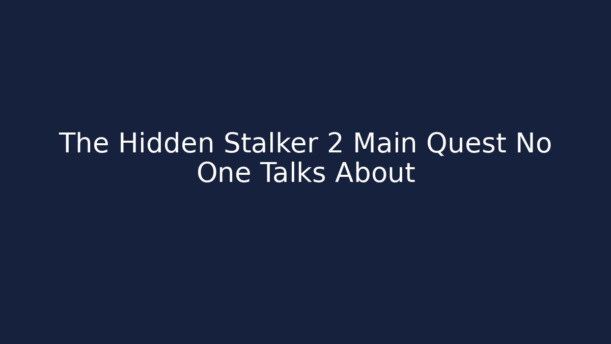 The Hidden Stalker 2 Main Quest No One Talks About