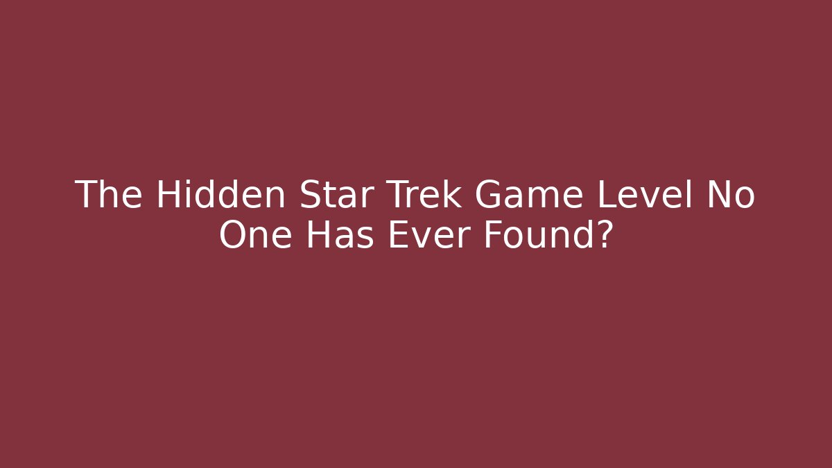 The Hidden Star Trek Game Level No One Has Ever Found? - Critter Realm