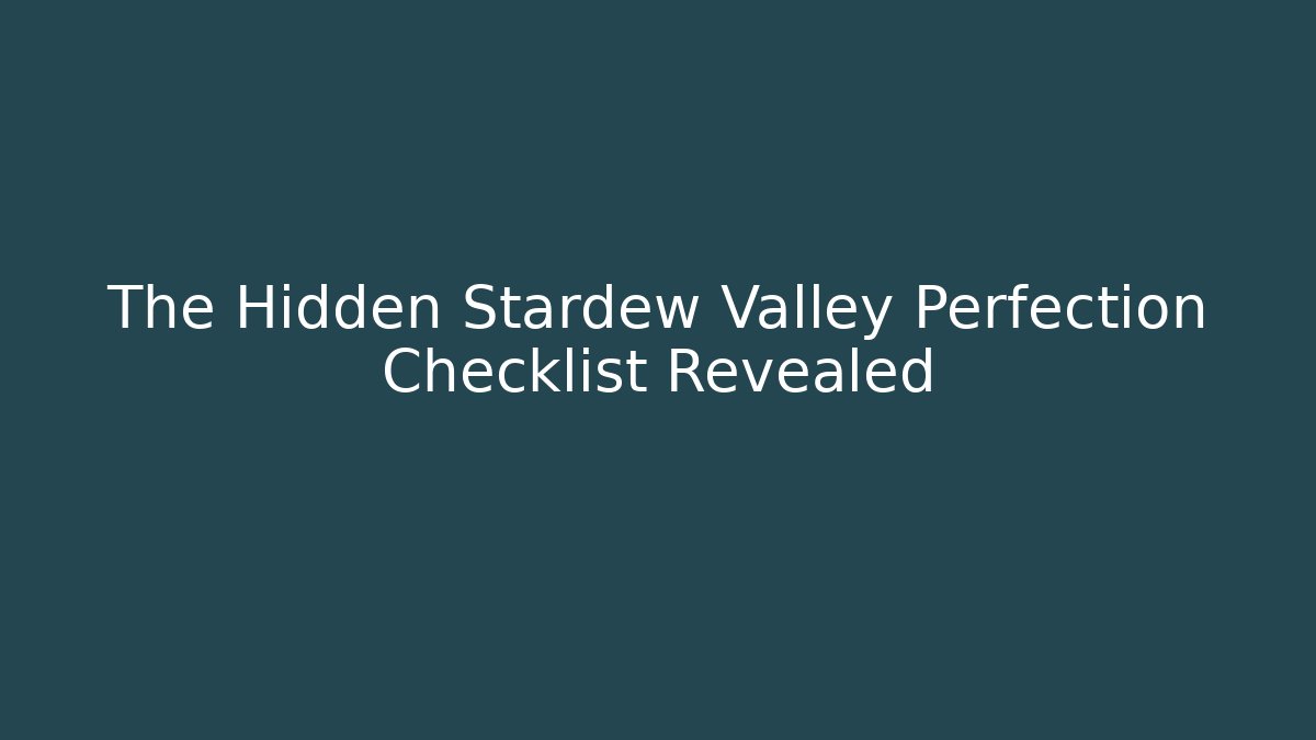 The Hidden Stardew Valley Perfection Checklist Revealed