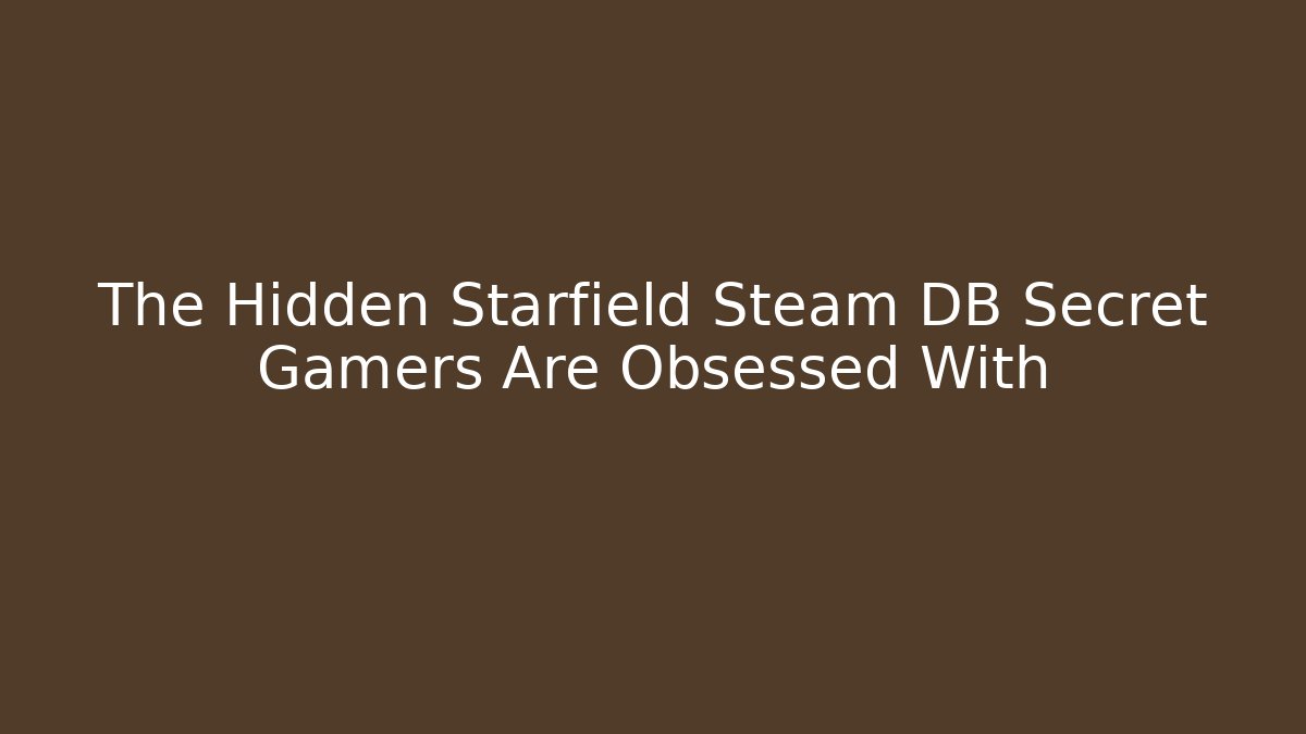 The Hidden Starfield Steam DB Secret Gamers Are Obsessed With