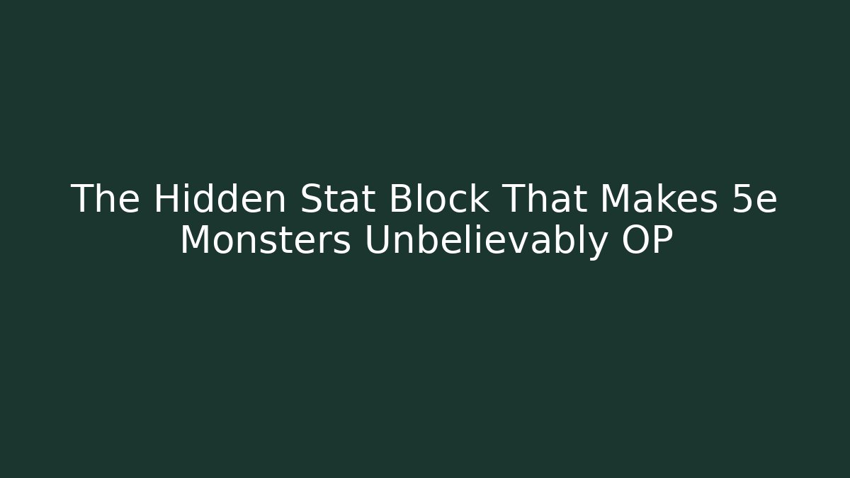 The Hidden Stat Block That Makes 5e Monsters Unbelievably OP