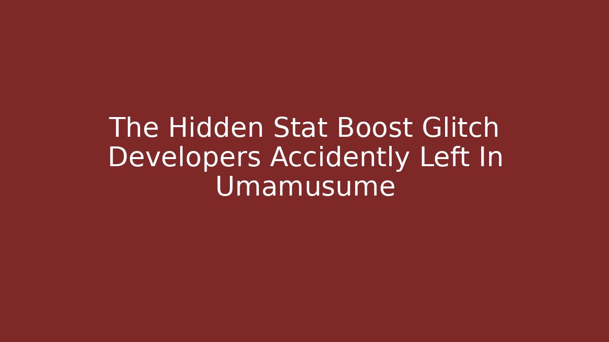 The Hidden Stat Boost Glitch Developers Accidently Left In Umamusume