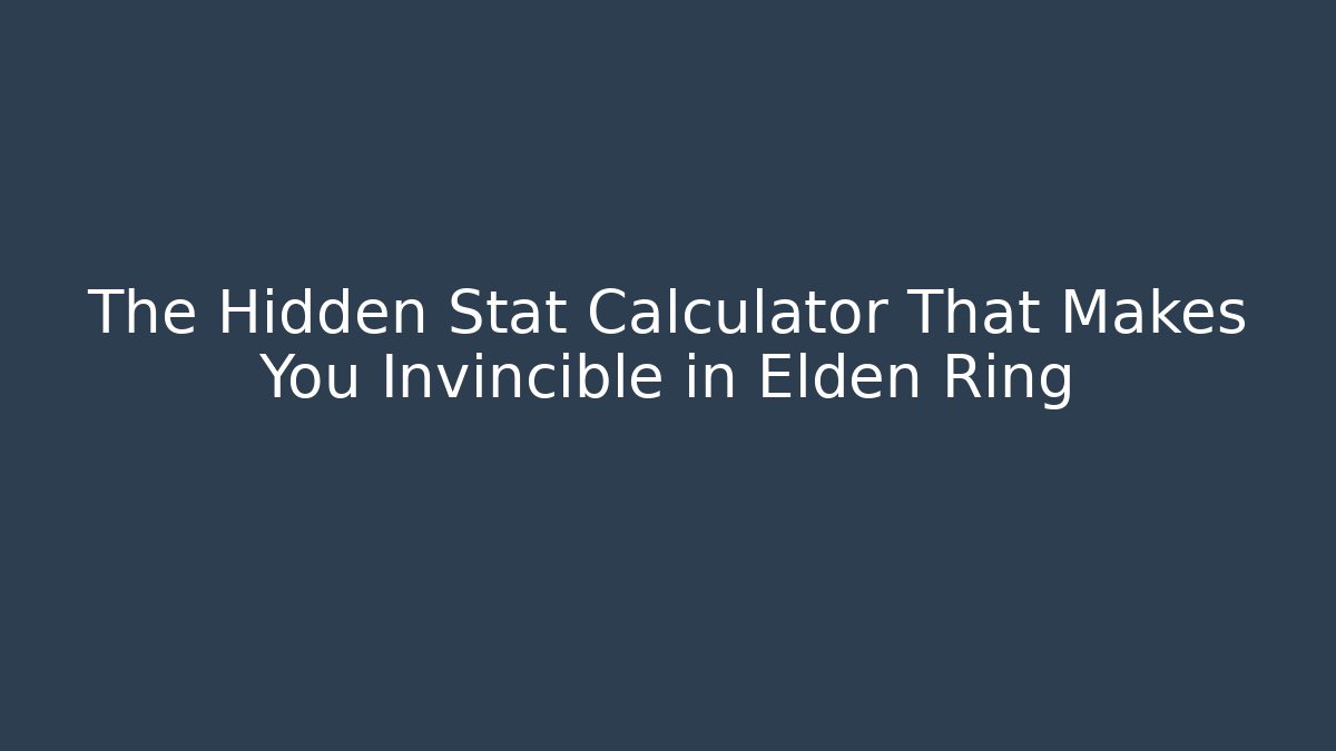 The Hidden Stat Calculator That Makes You Invincible in Elden Ring
