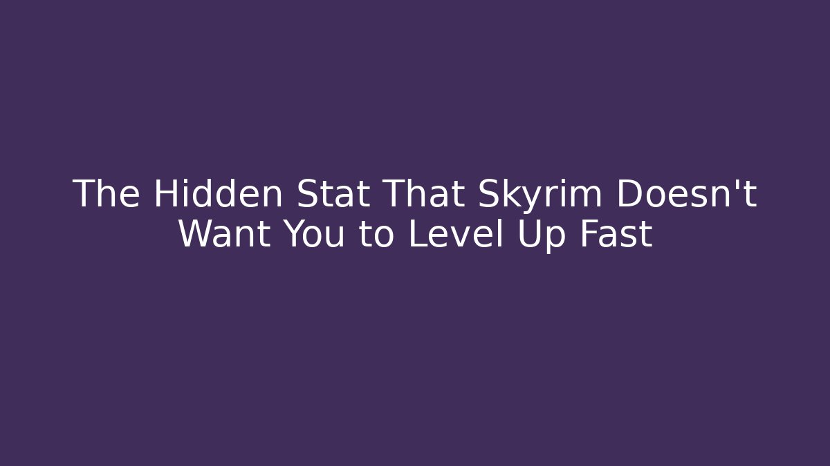 The Hidden Stat That Skyrim Doesn't Want You to Level Up Fast - Critter Realm