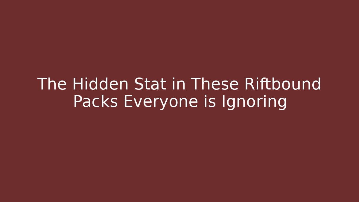 The Hidden Stat in These Riftbound Packs Everyone is Ignoring