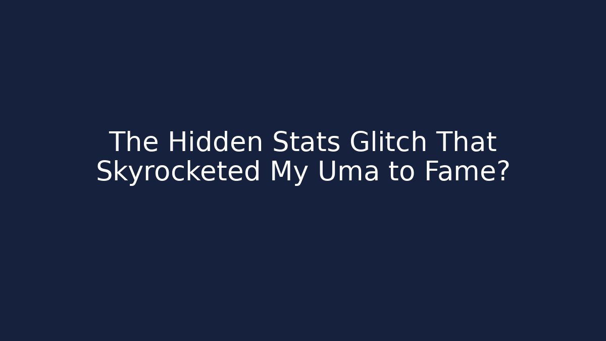 The Hidden Stats Glitch That Skyrocketed My Uma to Fame?