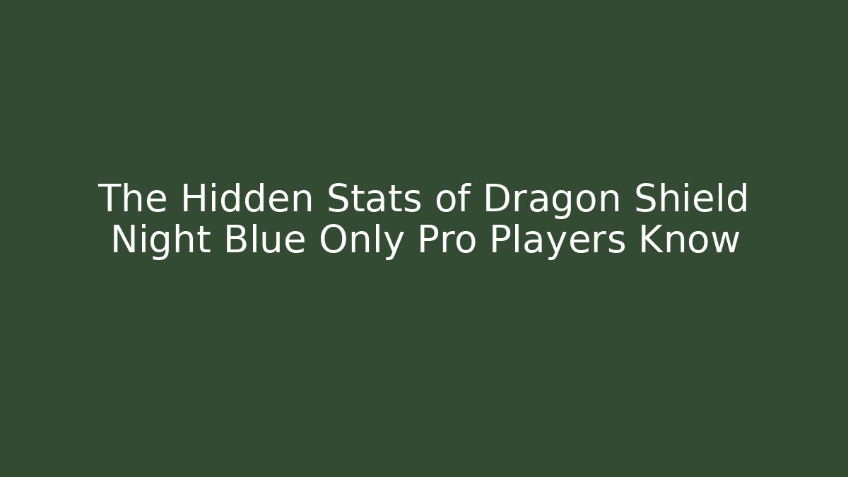 The Hidden Stats of Dragon Shield Night Blue Only Pro Players Know
