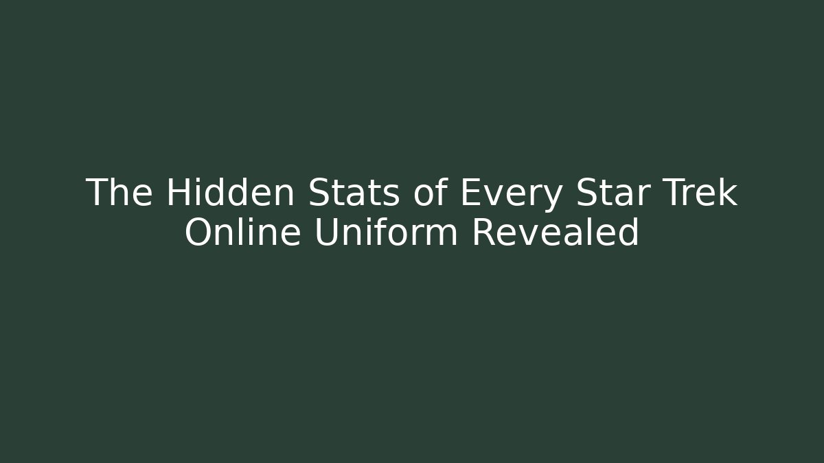 The Hidden Stats of Every Star Trek Online Uniform Revealed