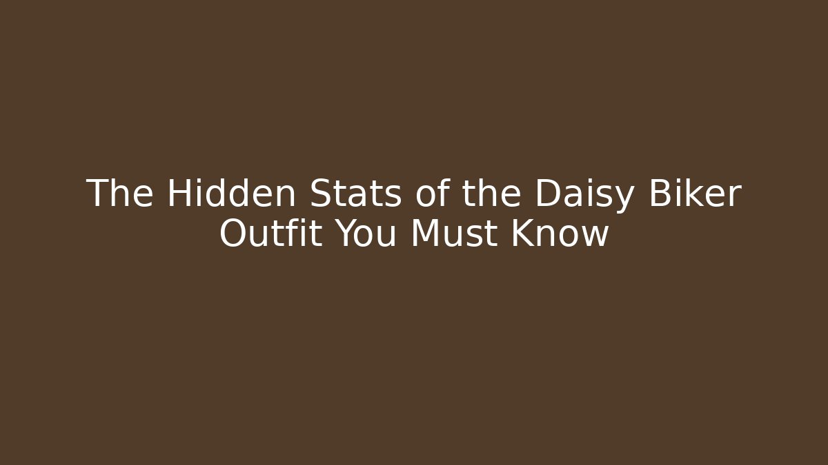 The Hidden Stats of the Daisy Biker Outfit You Must Know