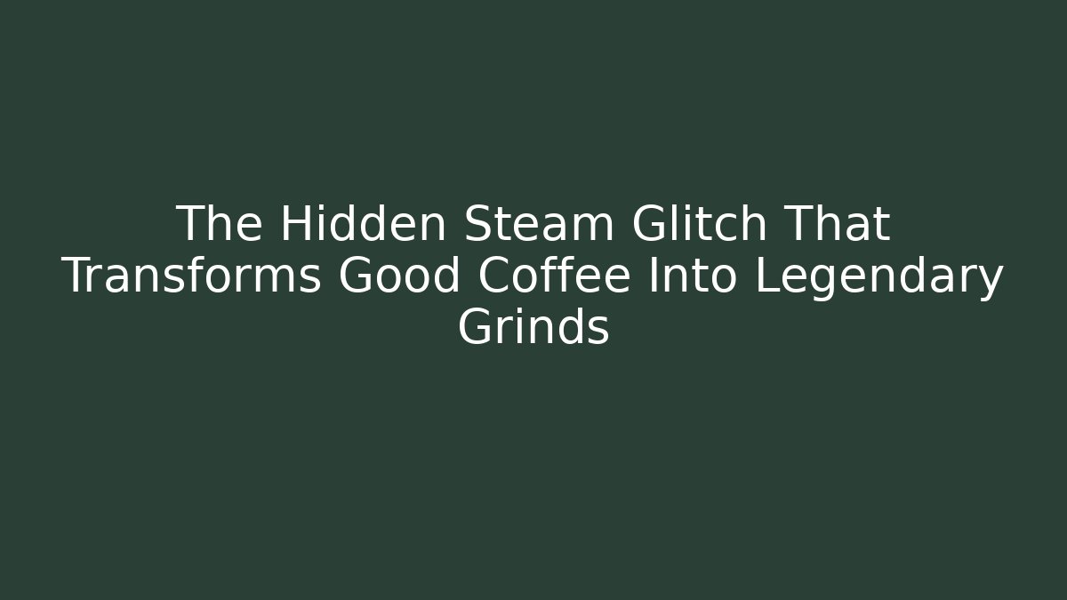 The Hidden Steam Glitch That Transforms Good Coffee Into Legendary Grinds