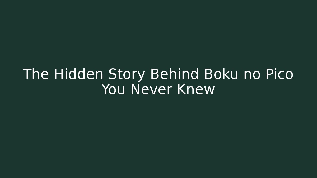 The Hidden Story Behind Boku no Pico You Never Knew