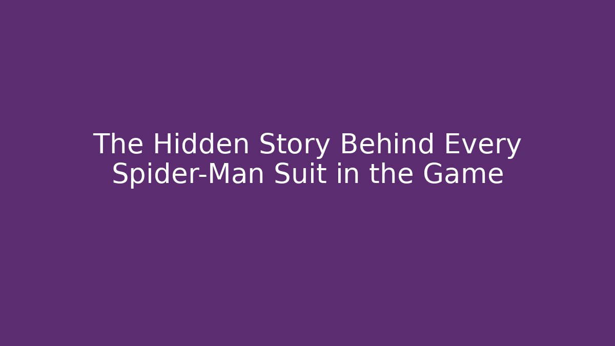 The Hidden Story Behind Every Spider-Man Suit in the Game