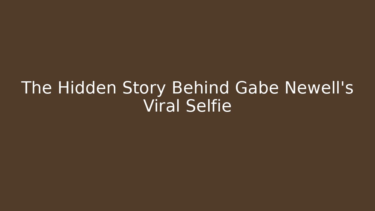 The Hidden Story Behind Gabe Newell's Viral Selfie