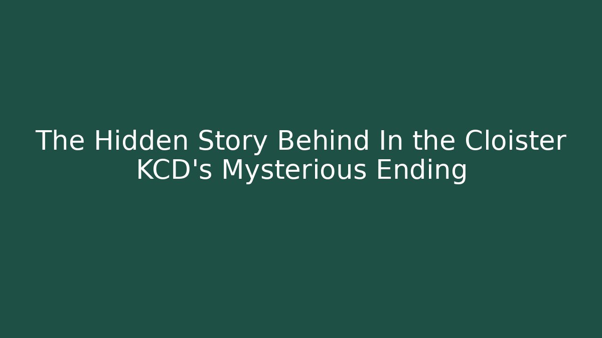 The Hidden Story Behind In the Cloister KCD's Mysterious Ending