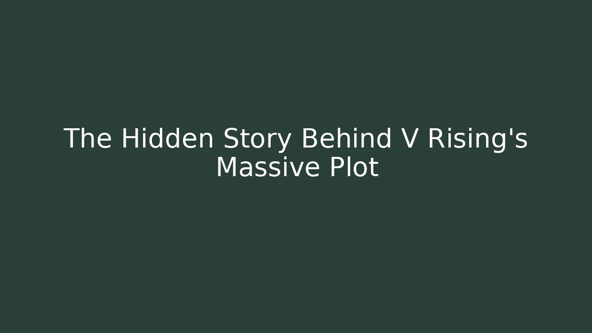 The Hidden Story Behind V Rising's Massive Plot