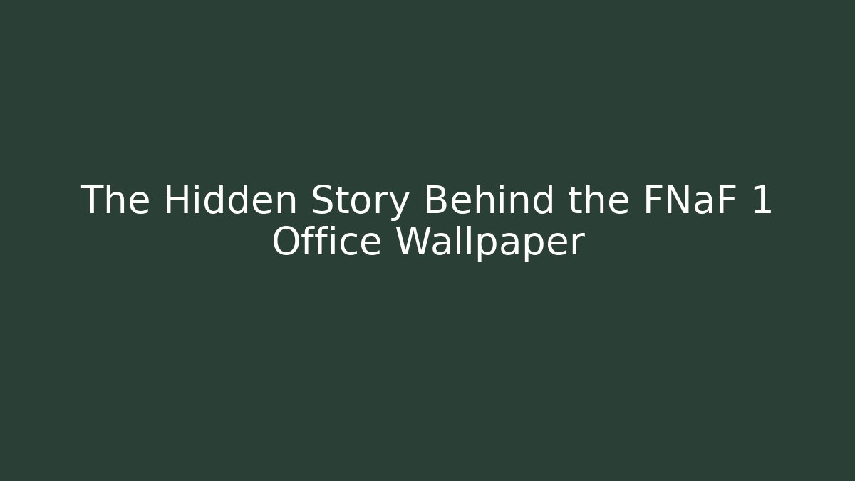 The Hidden Story Behind the FNaF 1 Office Wallpaper