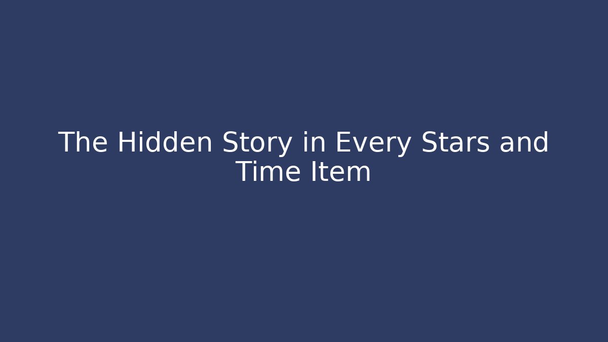 The Hidden Story in Every Stars and Time Item