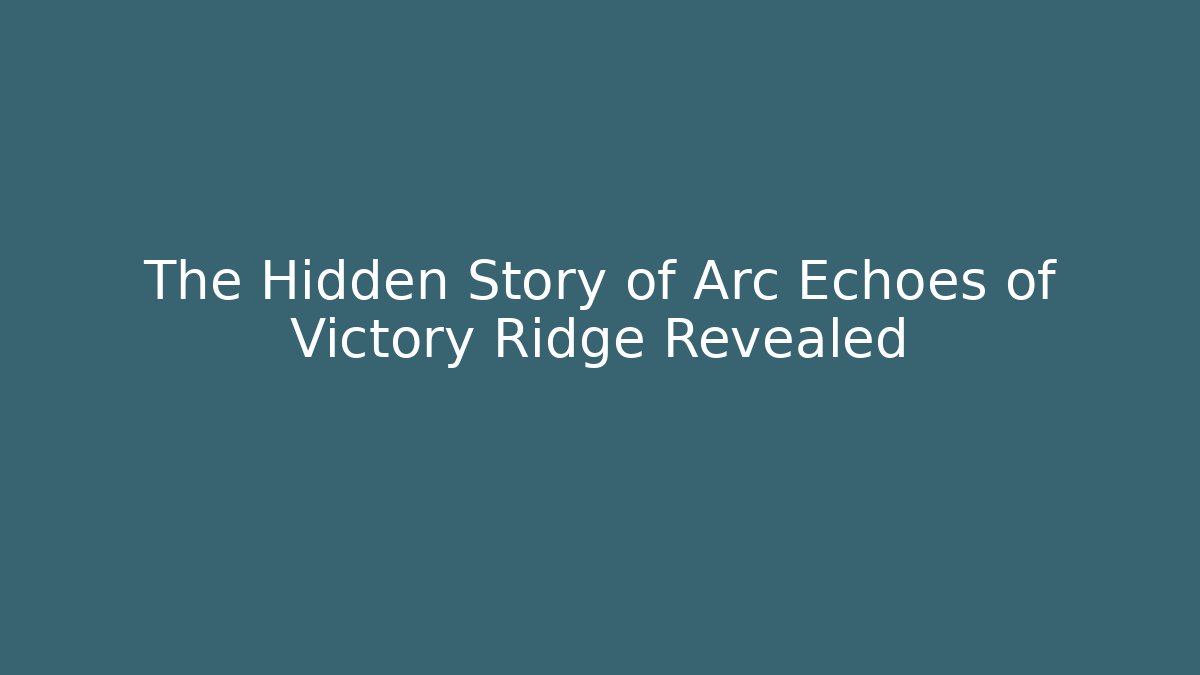 The Hidden Story of Arc Echoes of Victory Ridge Revealed