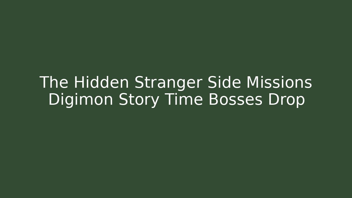 The Hidden Stranger Side Missions Digimon Story Time Bosses Drop - Critter Realm