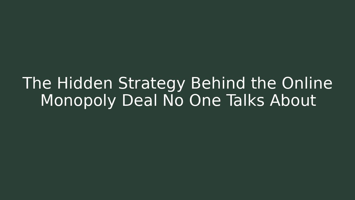 The Hidden Strategy Behind the Online Monopoly Deal No One Talks About