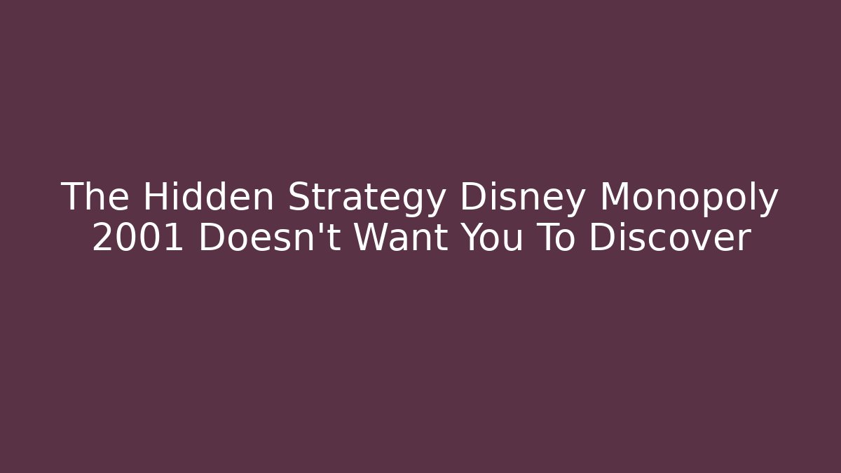 The Hidden Strategy Disney Monopoly 2001 Doesn't Want You To Discover