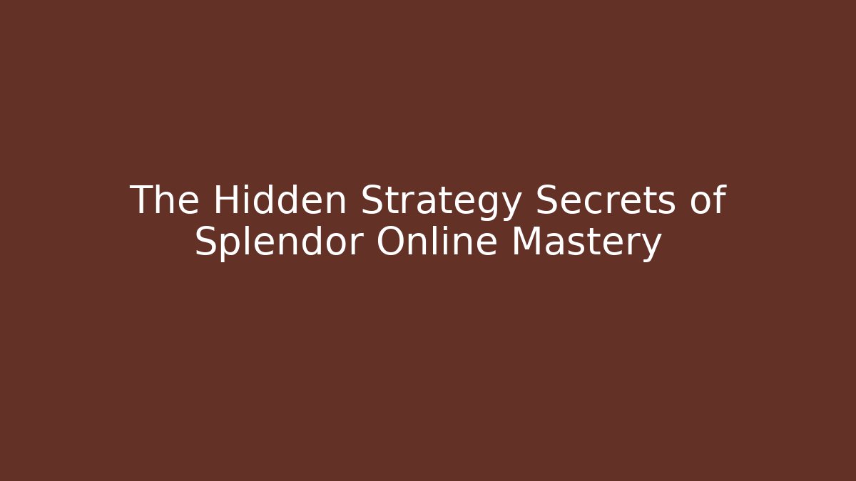 The Hidden Strategy Secrets of Splendor Online Mastery