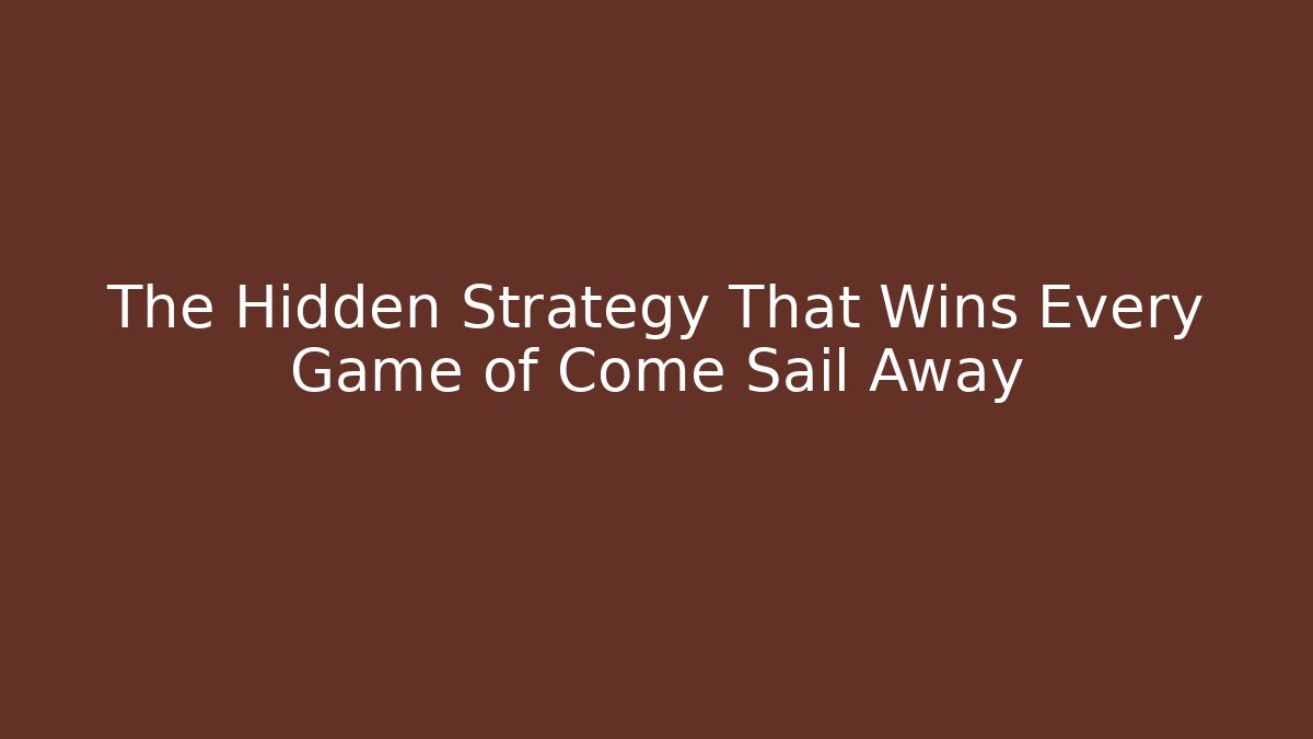 The Hidden Strategy That Wins Every Game of Come Sail Away