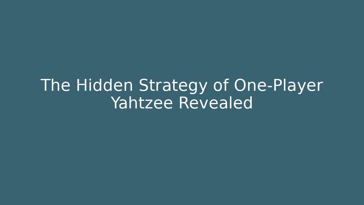 The Hidden Strategy of One-Player Yahtzee Revealed